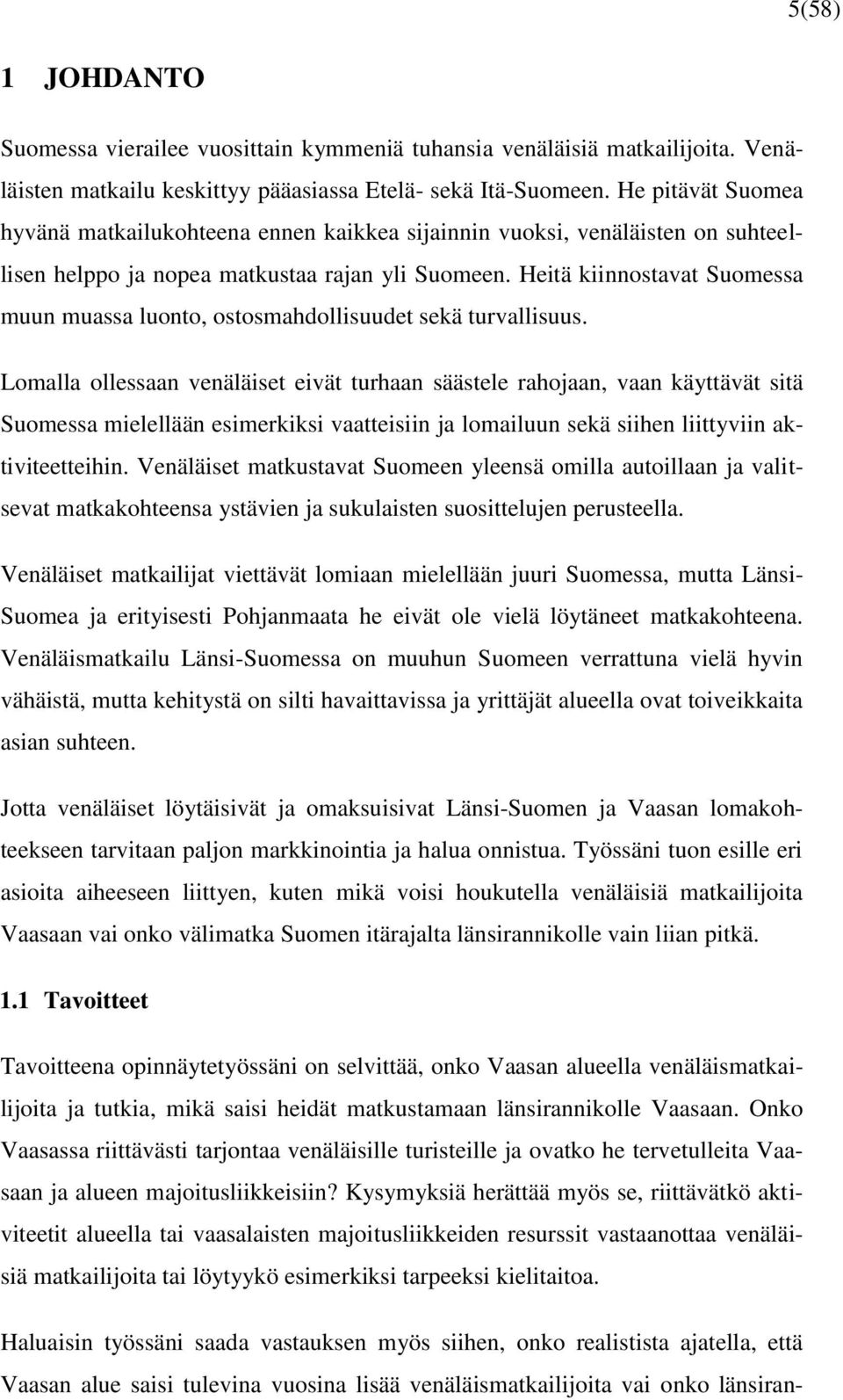 Heitä kiinnostavat Suomessa muun muassa luonto, ostosmahdollisuudet sekä turvallisuus.