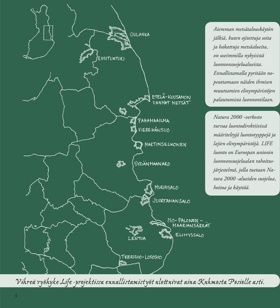 Natura 2000 -verkosto turvaa luontodirektiivissä määriteltyjä luontotyyppejä ja lajien elinympäristöjä.