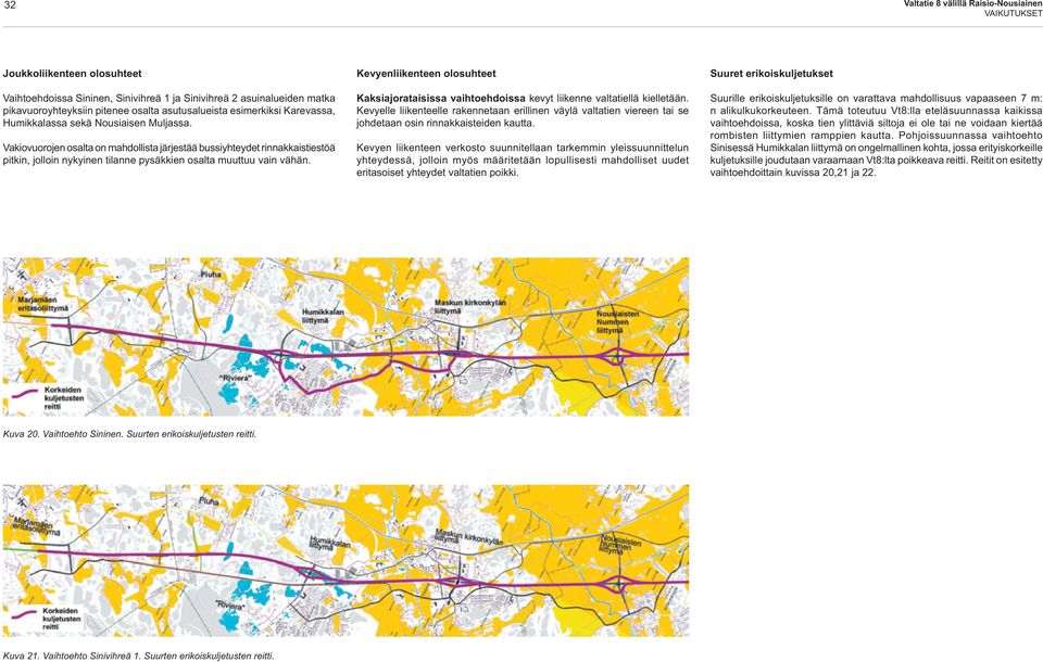 Vakiovuorojen osalta on mahdollista järjestää bussiyhteydet rinnakkaistiestöä pitkin, jolloin nykyinen tilanne pysäkkien osalta muuttuu vain vähän.