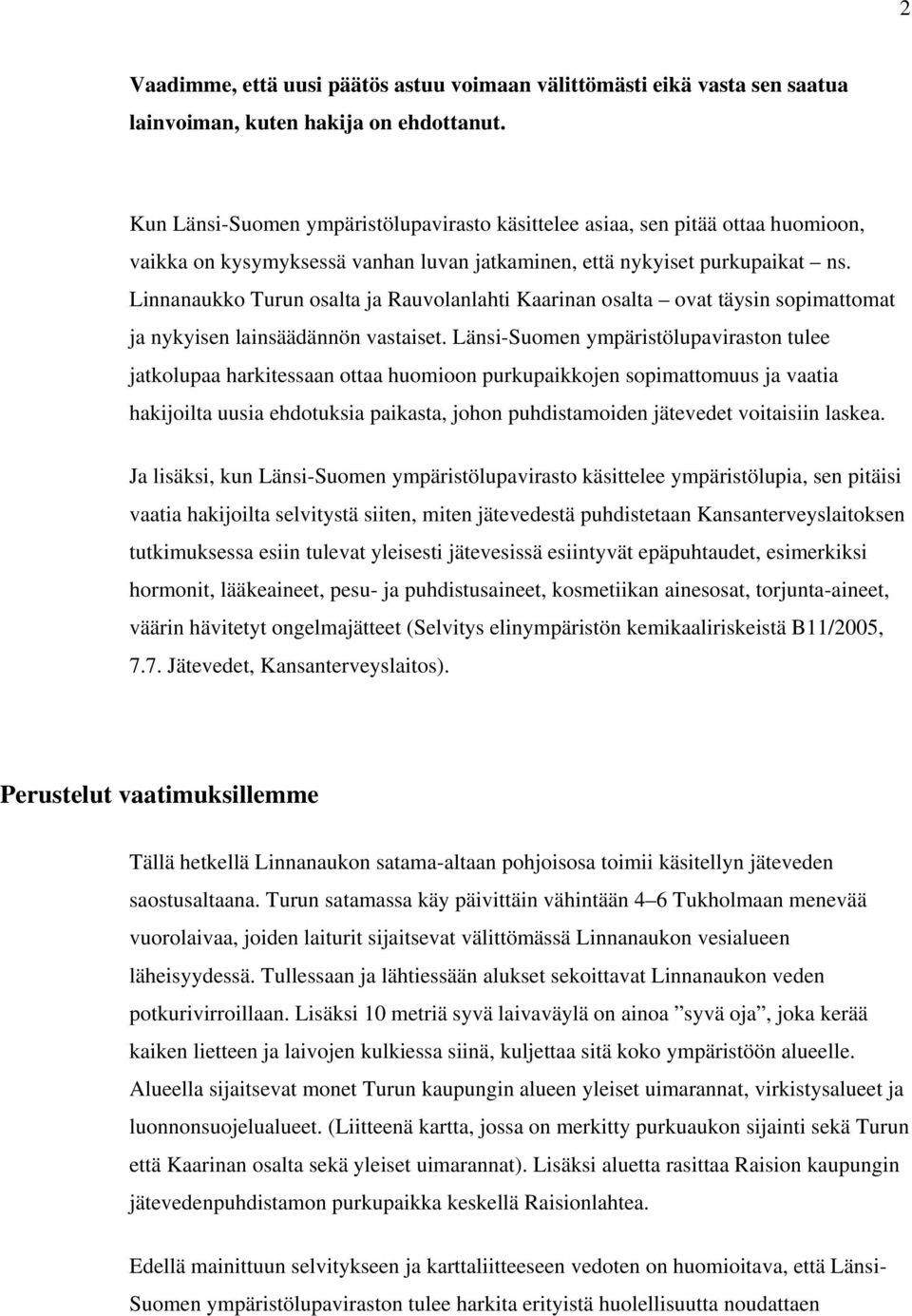 Linnanaukko Turun osalta ja Rauvolanlahti Kaarinan osalta ovat täysin sopimattomat ja nykyisen lainsäädännön vastaiset.