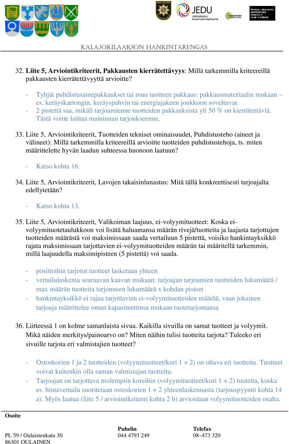 - 2 pistettä saa, mikäli tarjoamienne tuotteiden pakkauksista yli 50 % on kierrätettäviä. Tästä voitte laittaa maininnan tarjoukseenne. 33.