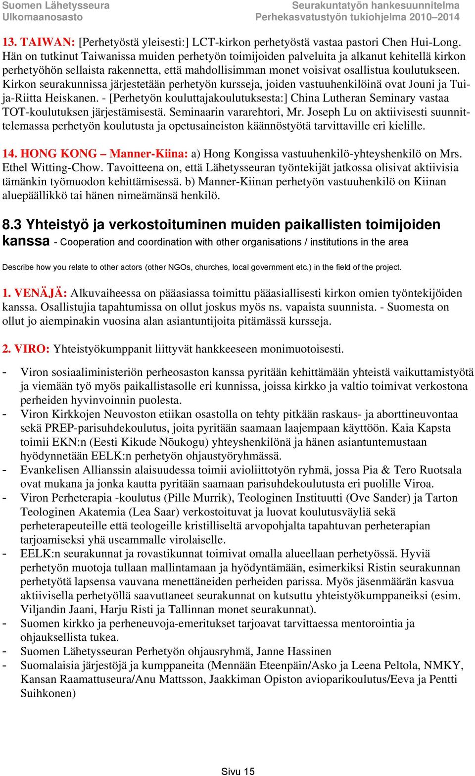 Kirkon seurakunnissa järjestetään perhetyön kursseja, joiden vastuuhenkilöinä ovat Jouni ja Tuija-Riitta Heiskanen.