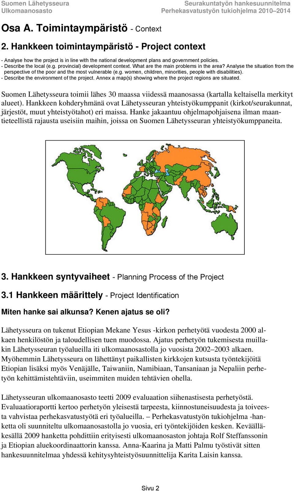- Describe the environment of the project. Annex a map(s) showing where the project regions are situated.