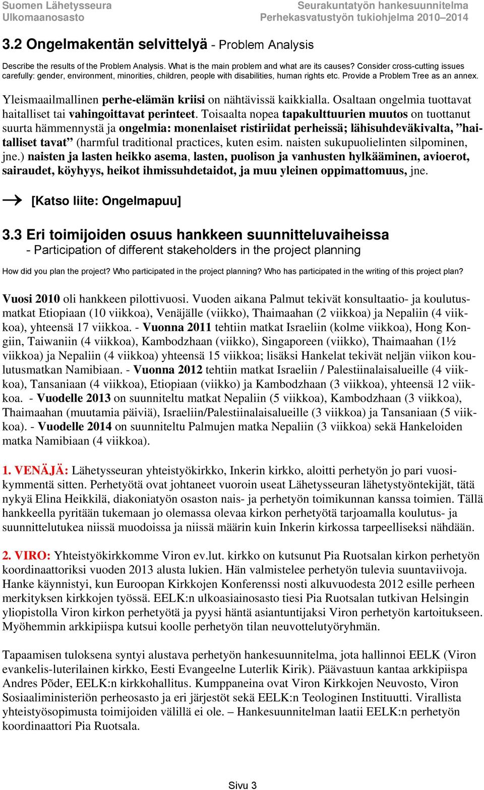Yleismaailmallinen perhe-elämän kriisi on nähtävissä kaikkialla. Osaltaan ongelmia tuottavat haitalliset tai vahingoittavat perinteet.