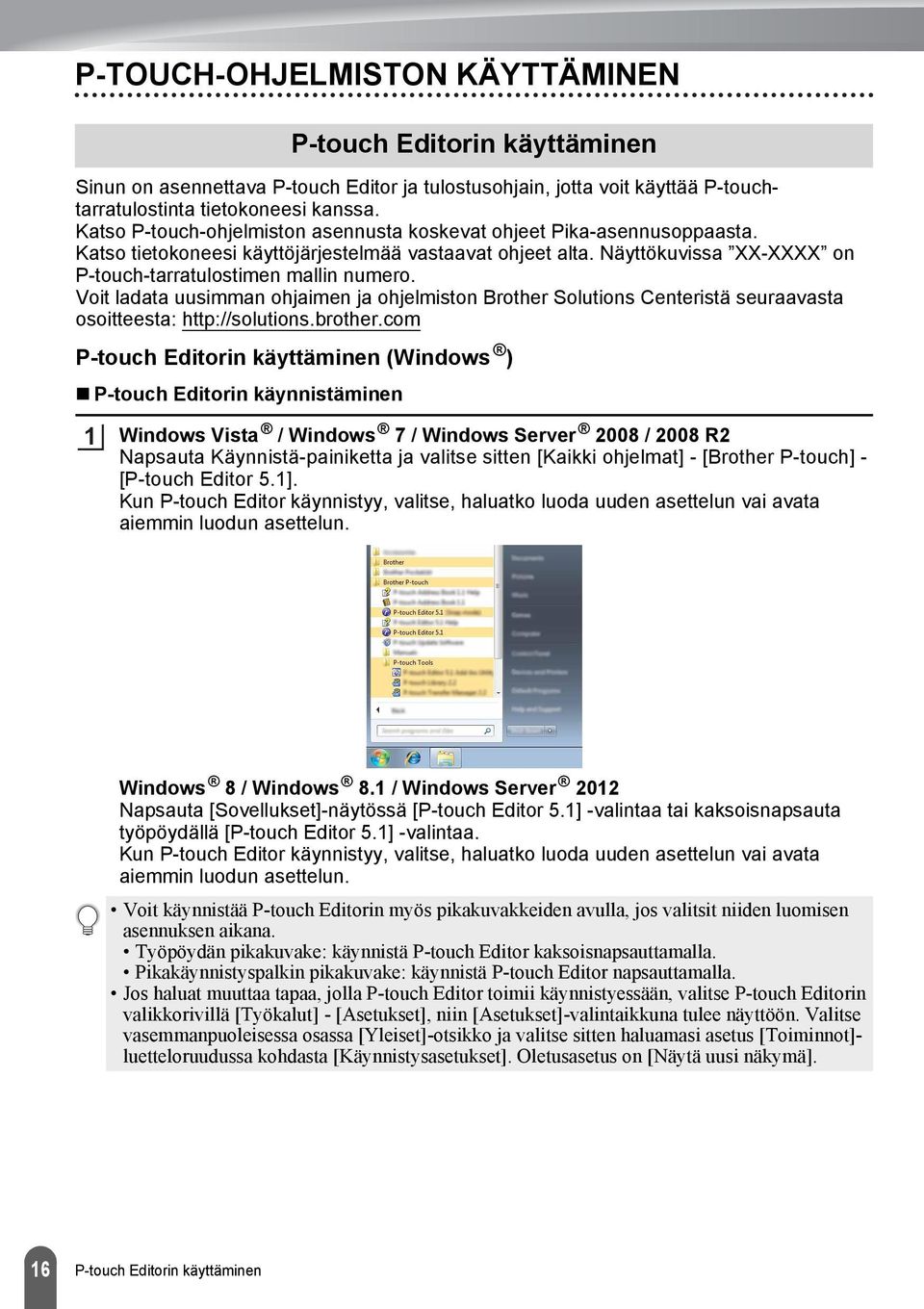 Voit ladata uusimman ohjaimen ja ohjelmiston Brother Solutions Centeristä seuraavasta osoitteesta: http://solutions.brother.