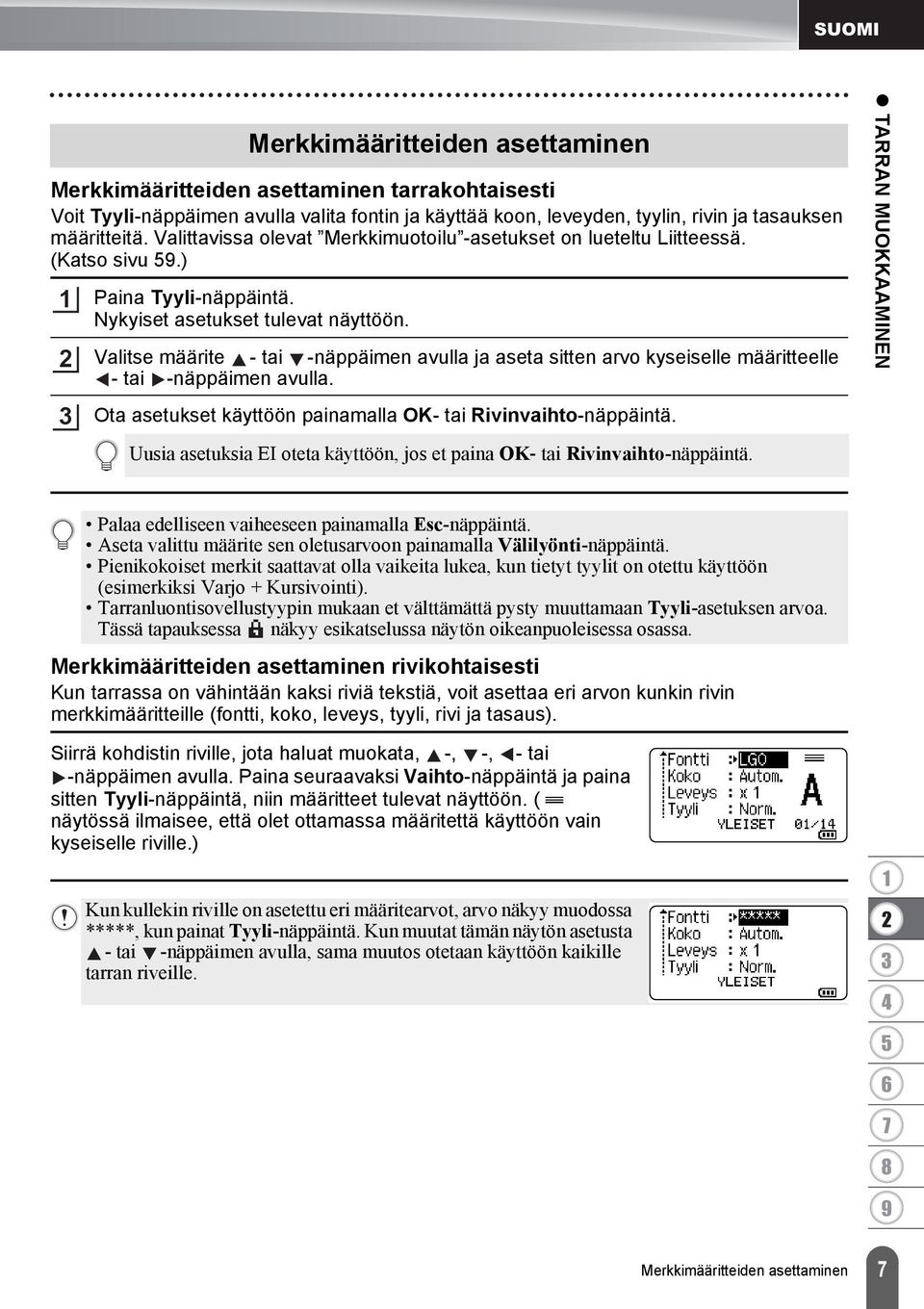 Valitse määrite - tai -näppäimen avulla ja aseta sitten arvo kyseiselle määritteelle - tai -näppäimen avulla. Ota asetukset käyttöön painamalla OK- tai Rivinvaihto-näppäintä.