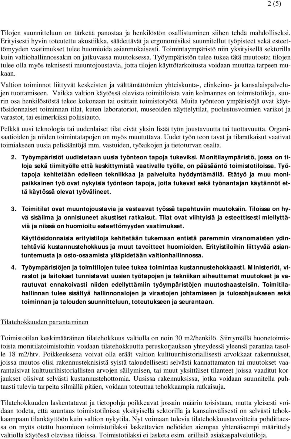 Toimintaympäristö niin yksityisellä sektorilla kuin valtiohallinnossakin on jatkuvassa muutoksessa.