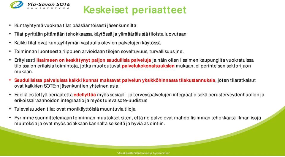 Erityisesti Iisalmeen on keskittynyt paljon seudullisia palveluja ja näin ollen Iisalmen kaupungilta vuokratuissa tiloissa on erilaisia toimintoja, jotka muotoutuvat palvelukokonaisuuksien mukaan, ei