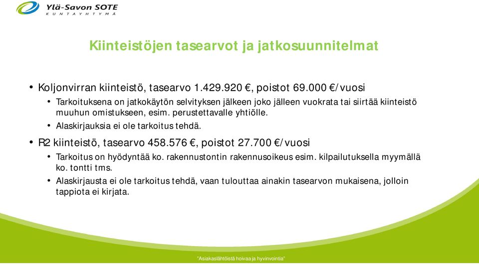 perustettavalle yhtiölle. Alaskirjauksia ei ole tarkoitus tehdä. R2 kiinteistö, tasearvo 458.576, poistot 27.