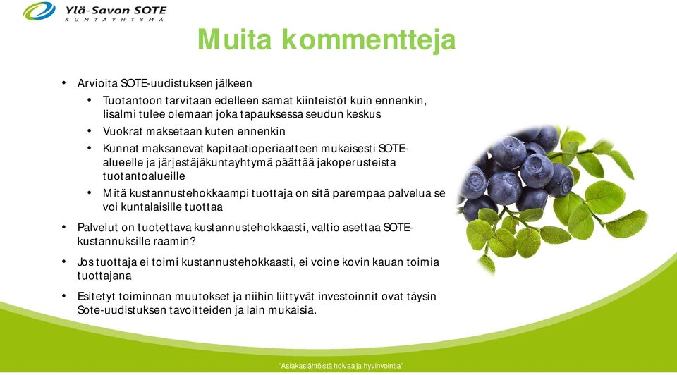 kustannustehokkaampi tuottaja on sitä parempaa palvelua se voi kuntalaisille tuottaa Palvelut on tuotettava kustannustehokkaasti, valtio asettaa SOTEkustannuksille raamin?