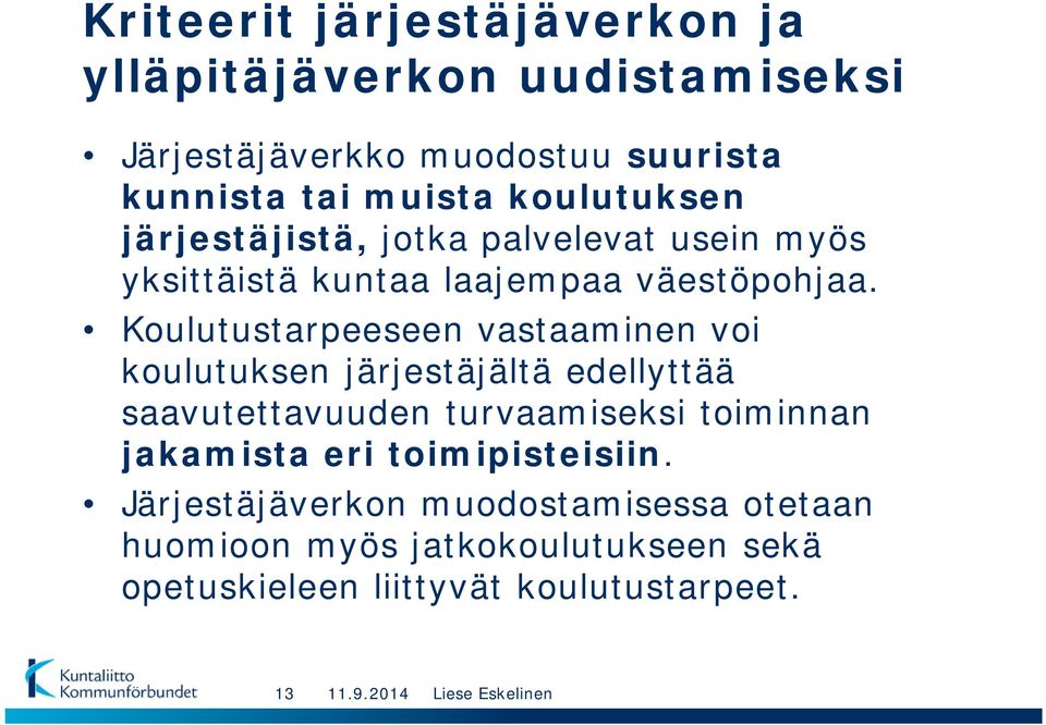 Koulutustarpeeseen vastaaminen voi koulutuksen järjestäjältä edellyttää saavutettavuuden turvaamiseksi toiminnan jakamista eri