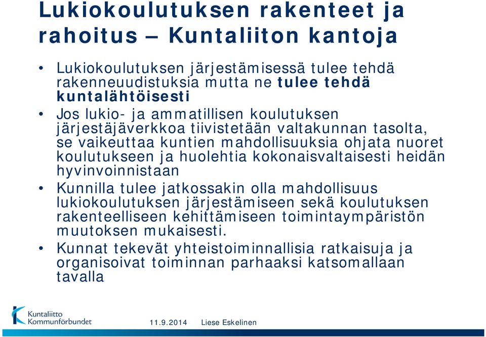 kokonaisvaltaisesti heidän hyvinvoinnistaan Kunnilla tulee jatkossakin olla mahdollisuus lukiokoulutuksen järjestämiseen sekä koulutuksen rakenteelliseen