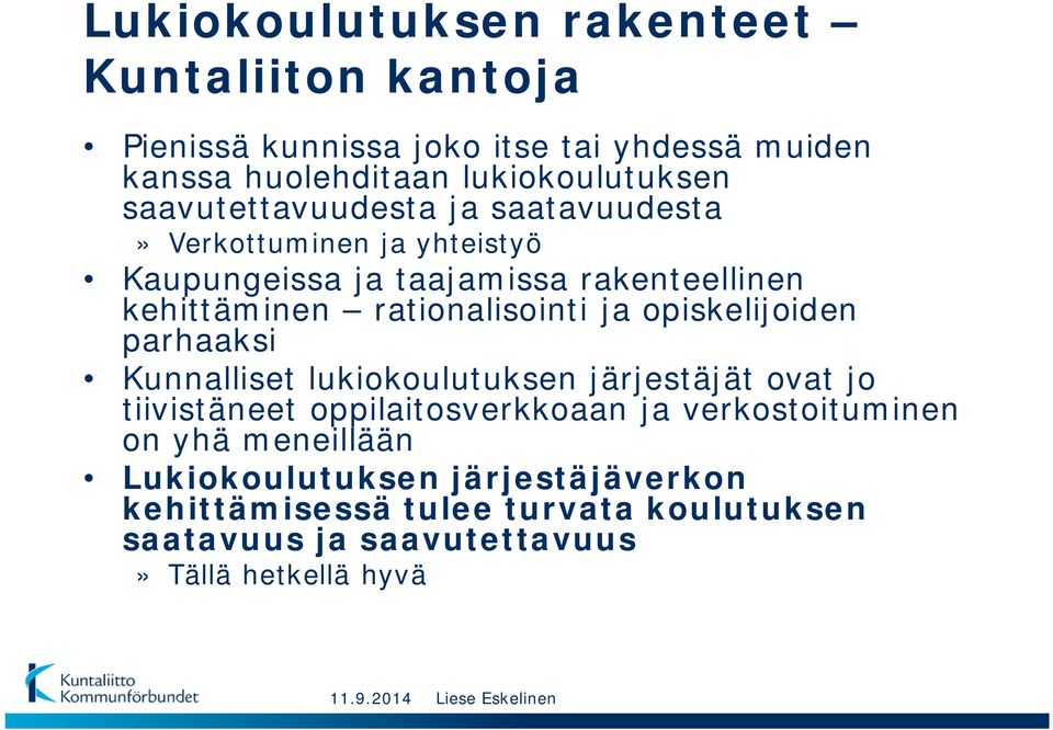 opiskelijoiden parhaaksi Kunnalliset lukiokoulutuksen järjestäjät ovat jo tiivistäneet oppilaitosverkkoaan ja verkostoituminen on yhä