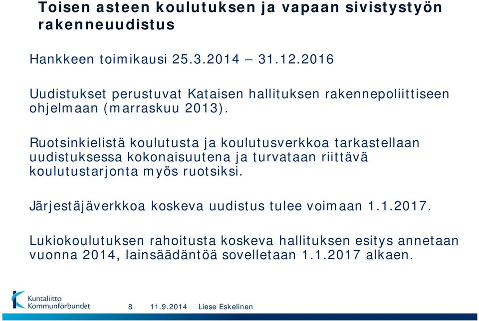 Ruotsinkielistä koulutusta ja koulutusverkkoa tarkastellaan uudistuksessa kokonaisuutena ja turvataan riittävä koulutustarjonta myös