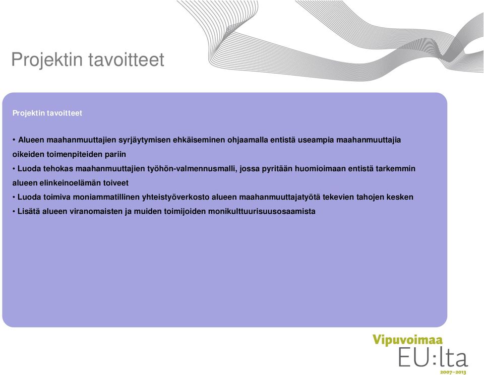 pyritään huomioimaan entistä tarkemmin alueen elinkeinoelämän toiveet Luoda toimiva moniammatillinen yhteistyöverkosto