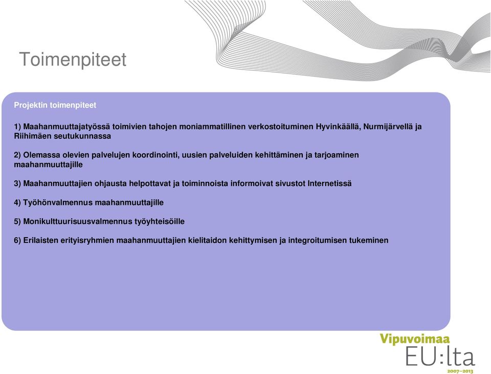 maahanmuuttajille 3) Maahanmuuttajien ohjausta helpottavat ja toiminnoista informoivat sivustot Internetissä 4) Työhönvalmennus