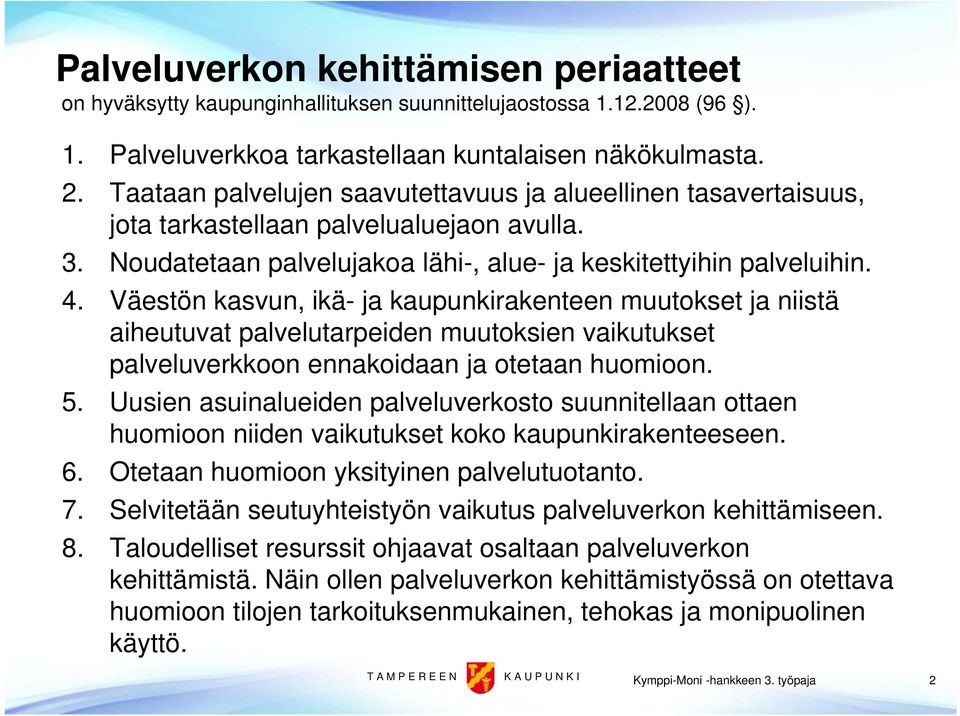 Väestön kasvun, ikä- ja kaupunkirakenteen muutokset ja niistä aiheutuvat palvelutarpeiden muutoksien vaikutukset palveluverkkoon ennakoidaan ja otetaan huomioon. 5.