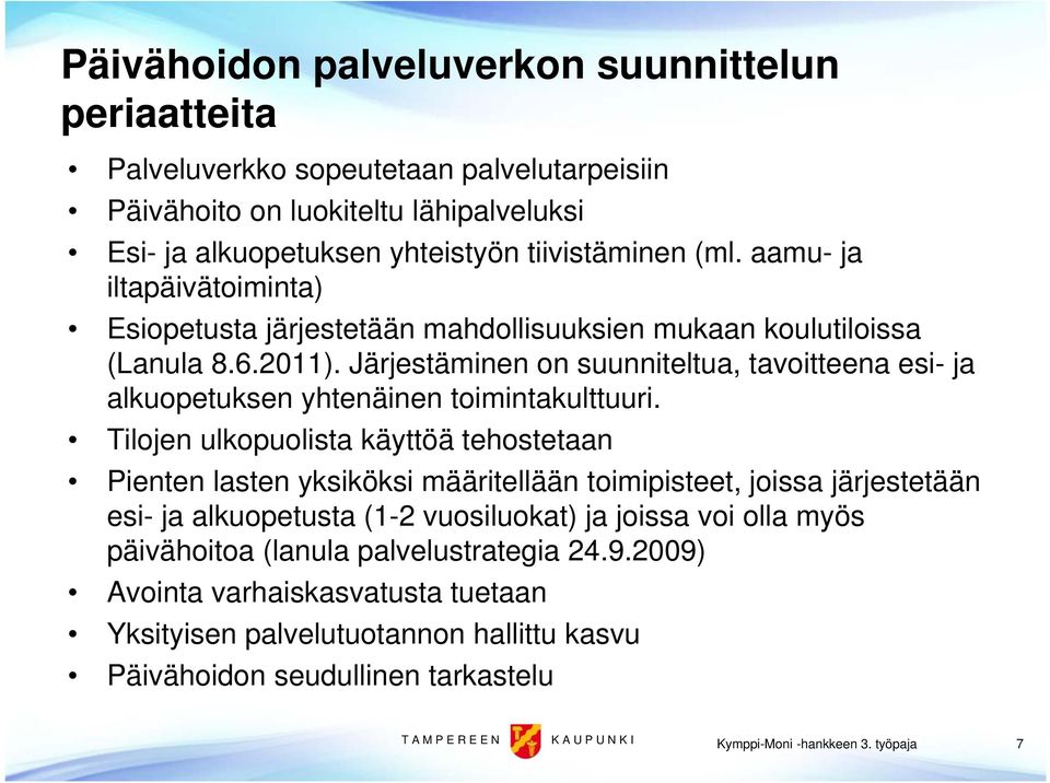 Järjestäminen on suunniteltua, tavoitteena esi- ja alkuopetuksen yhtenäinen toimintakulttuuri.