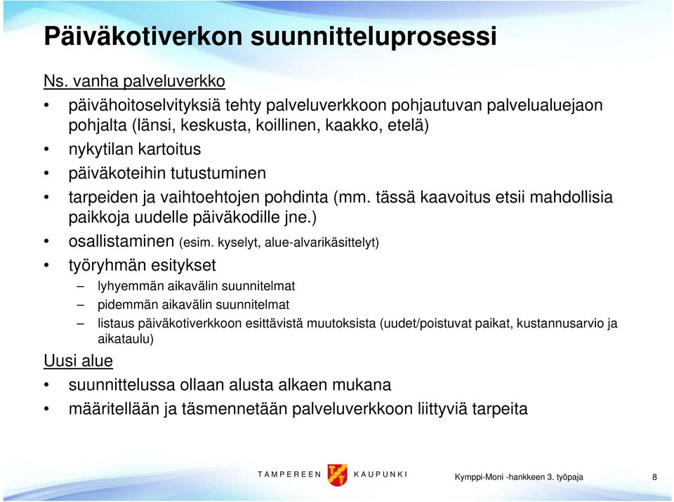 tutustuminen tarpeiden ja vaihtoehtojen pohdinta (mm. tässä kaavoitus etsii mahdollisia paikkoja uudelle päiväkodille jne.) osallistaminen (esim.