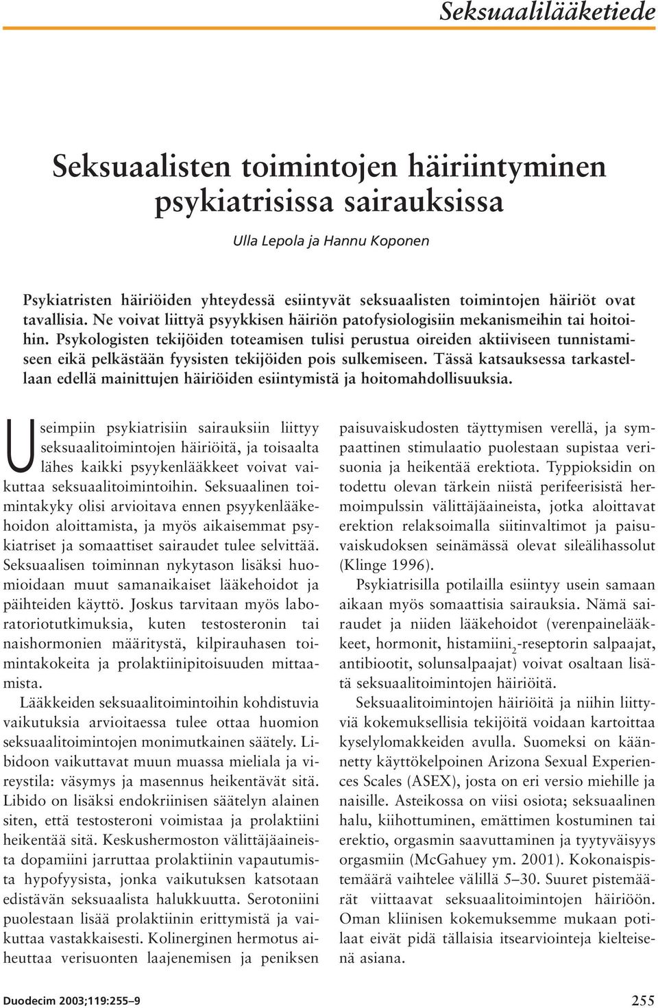 Psykologisten tekijöiden toteamisen tulisi perustua oireiden aktiiviseen tunnistamiseen eikä pelkästään fyysisten tekijöiden pois sulkemiseen.