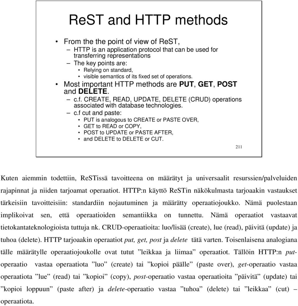 f. CREATE, READ, UPDATE, DELETE (CRUD) operations associated with database technologies. c.