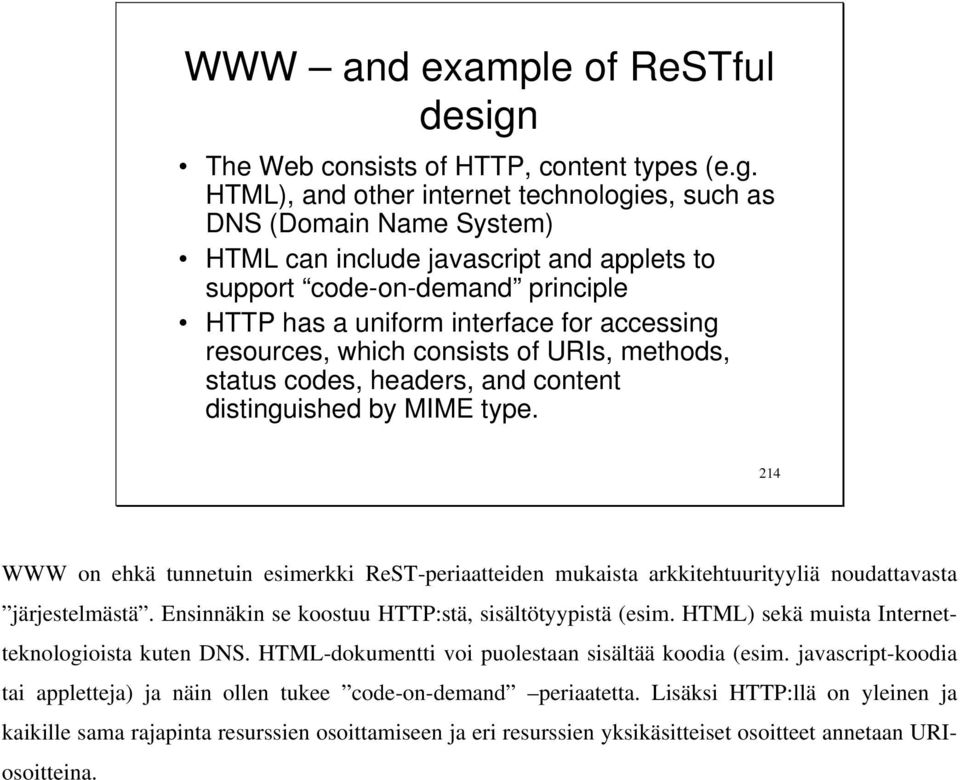 HTML), and other internet technologies, such as DNS (Domain Name System) HTML can include javascript and applets to support code-on-demand principle HTTP has a uniform interface for accessing