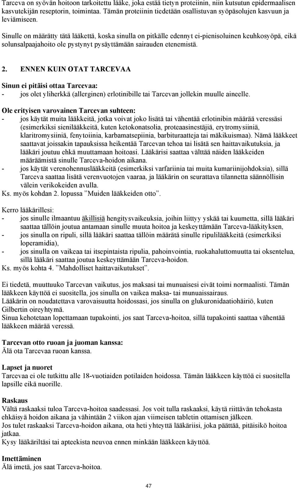 Sinulle on määrätty tätä lääkettä, koska sinulla on pitkälle edennyt ei-pienisoluinen keuhkosyöpä, eikä solunsalpaajahoito ole pystynyt pysäyttämään sairauden etenemistä. 2.