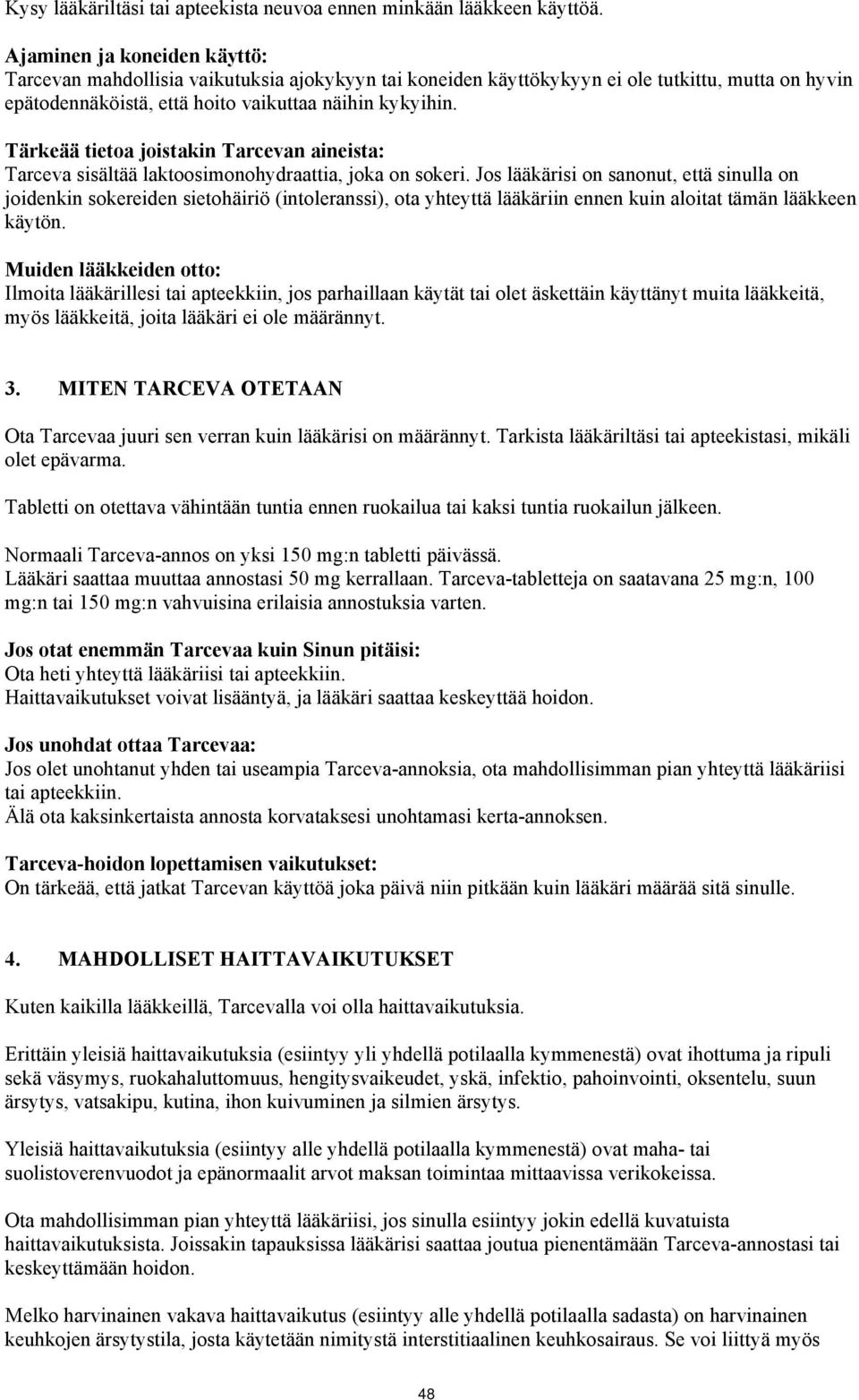 Tärkeää tietoa joistakin Tarcevan aineista: Tarceva sisältää laktoosimonohydraattia, joka on sokeri.