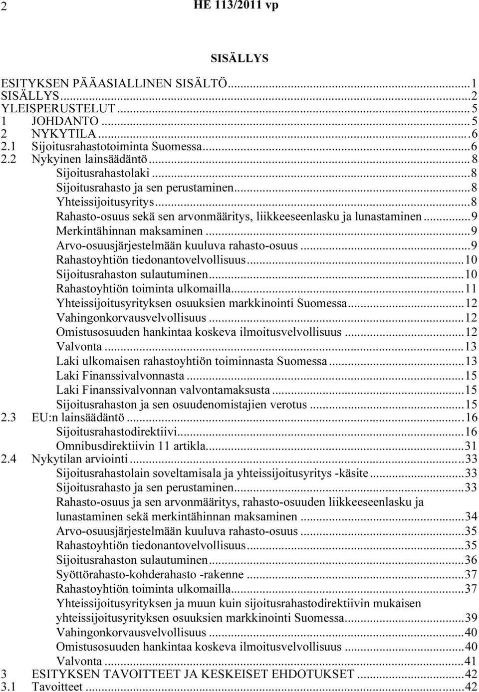 ..9 Arvo-osuusjärjestelmään kuuluva rahasto-osuus...9 Rahastoyhtiön tiedonantovelvollisuus...10 Sijoitusrahaston sulautuminen...10 Rahastoyhtiön toiminta ulkomailla.