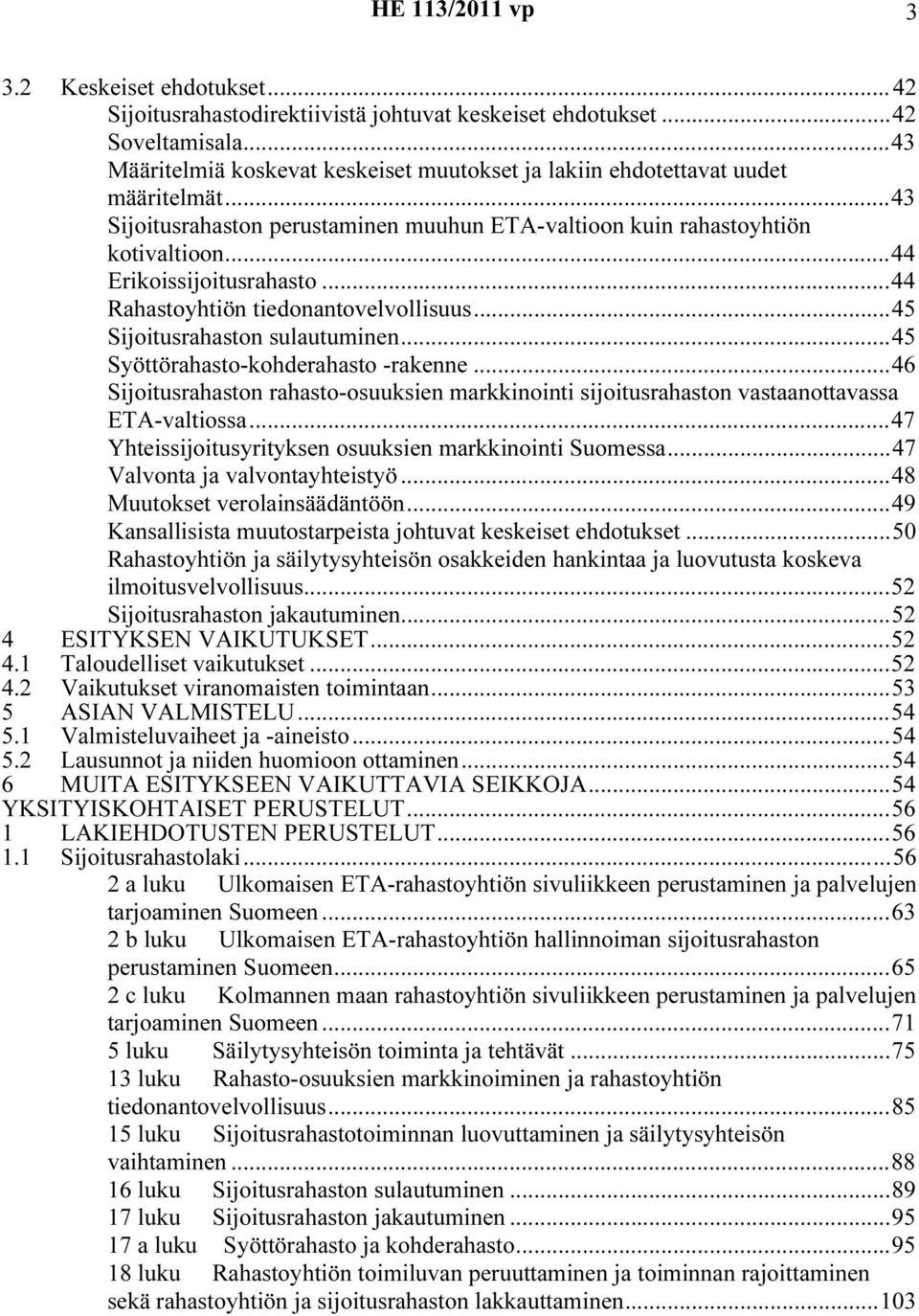 ..45 Syöttörahasto-kohderahasto -rakenne...46 Sijoitusrahaston rahasto-osuuksien markkinointi sijoitusrahaston vastaanottavassa ETA-valtiossa.