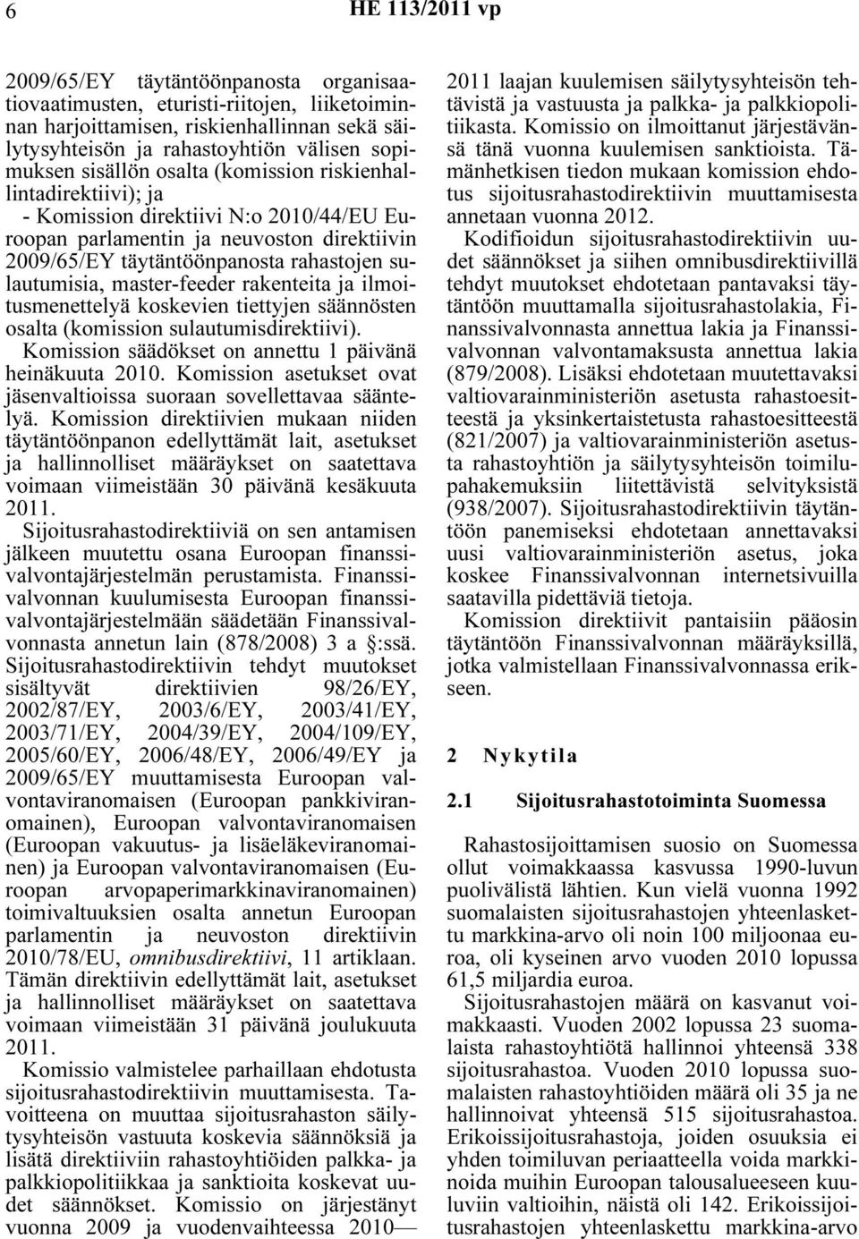 rakenteita ja ilmoitusmenettelyä koskevien tiettyjen säännösten osalta (komission sulautumisdirektiivi). Komission säädökset on annettu 1 päivänä heinäkuuta 2010.