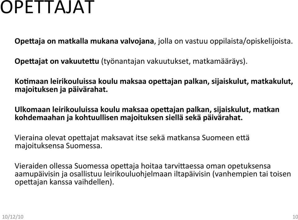 Ulkomaan leirikouluissa koulu maksaa ope6ajan palkan, sijaiskulut, matkan kohdemaahan ja kohtuullisen majoituksen siellä sekä päivärahat.