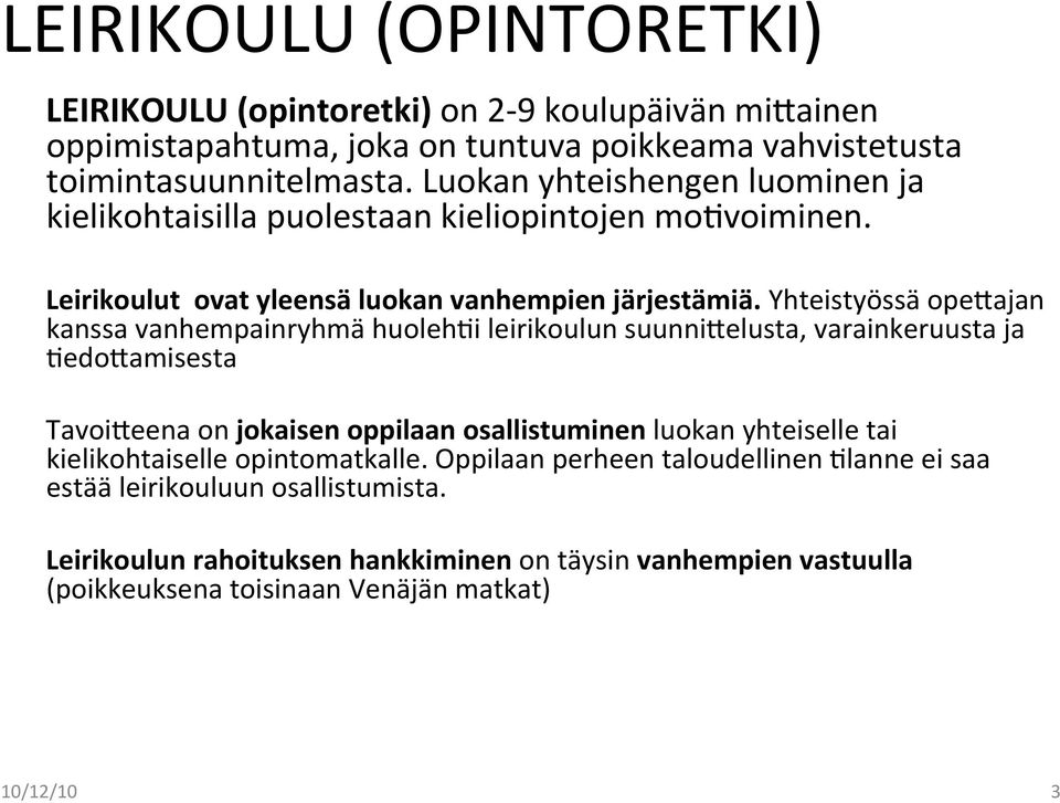 Yhteistyössä opedajan kanssa vanhempainryhmä huoleh1i leirikoulun suunnidelusta, varainkeruusta ja 1edoDamisesta TavoiDeena on jokaisen oppilaan osallistuminen luokan yhteiselle