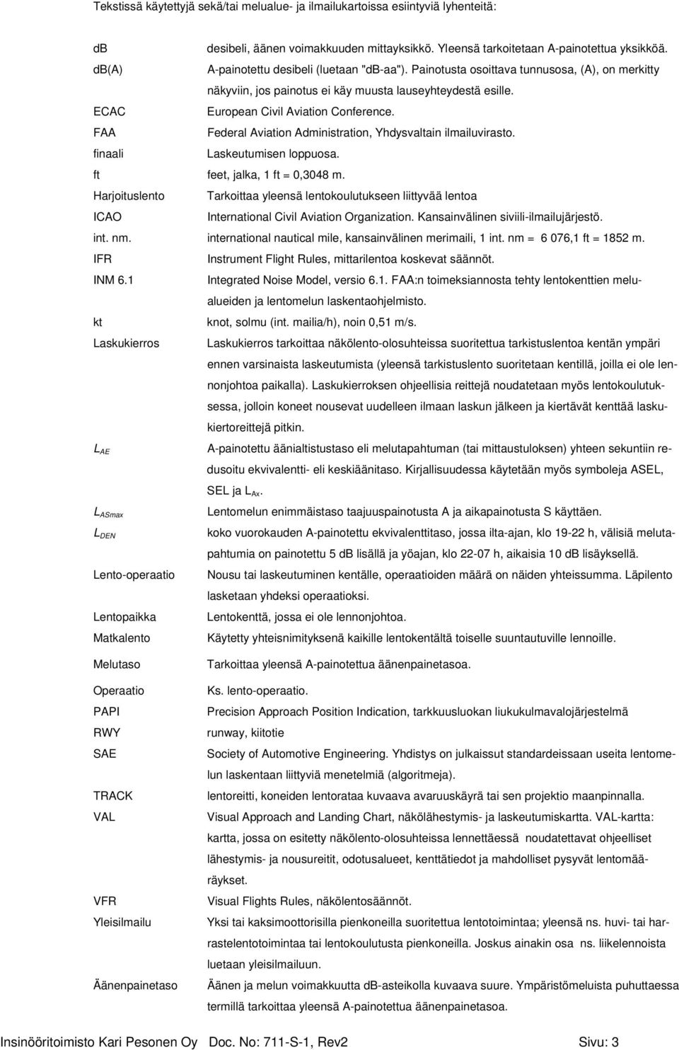 FAA Federal Aviation Administration, Yhdysvaltain ilmailuvirasto. finaali Laskeutumisen loppuosa. ft feet, jalka, 1 ft = 0,3048 m.