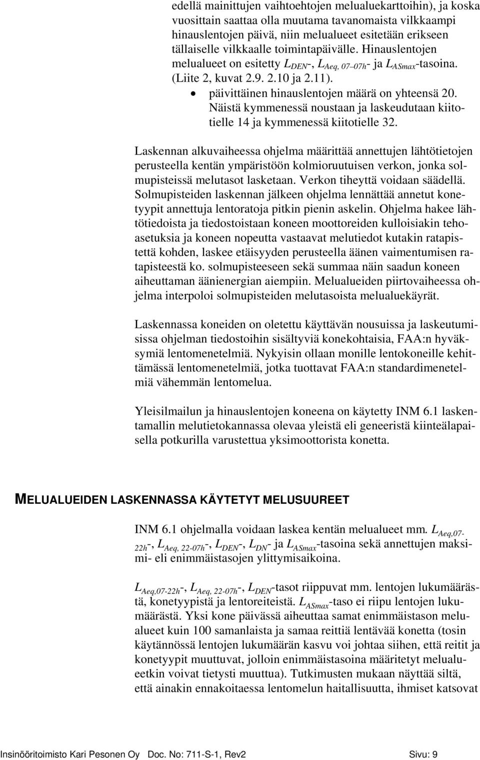 Näistä kymmenessä noustaan ja laskeudutaan kiitotielle 14 ja kymmenessä kiitotielle 32.