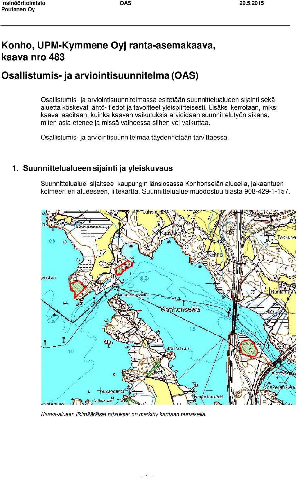 Lisäksi kerrotaan, miksi kaava laaditaan, kuinka kaavan vaikutuksia arvioidaan suunnittelutyön aikana, miten asia etenee ja missä vaiheessa siihen voi vaikuttaa.