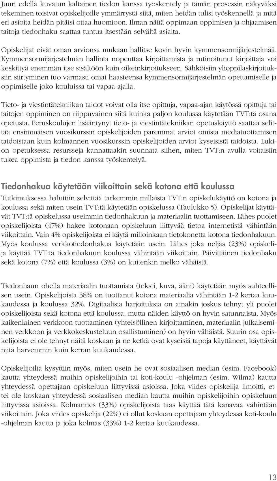 Opiskelijat eivät oman arvionsa mukaan hallitse kovin hyvin kymmensormijärjestelmää.
