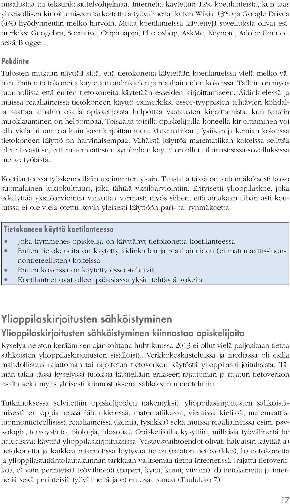 Muita koetilanteissa käytettyjä sovelluksia olivat esimerkiksi Geogebra, Socrative, Oppimappi, Photoshop, AskMe, Keynote, Adobe Connect sekä Blogger.