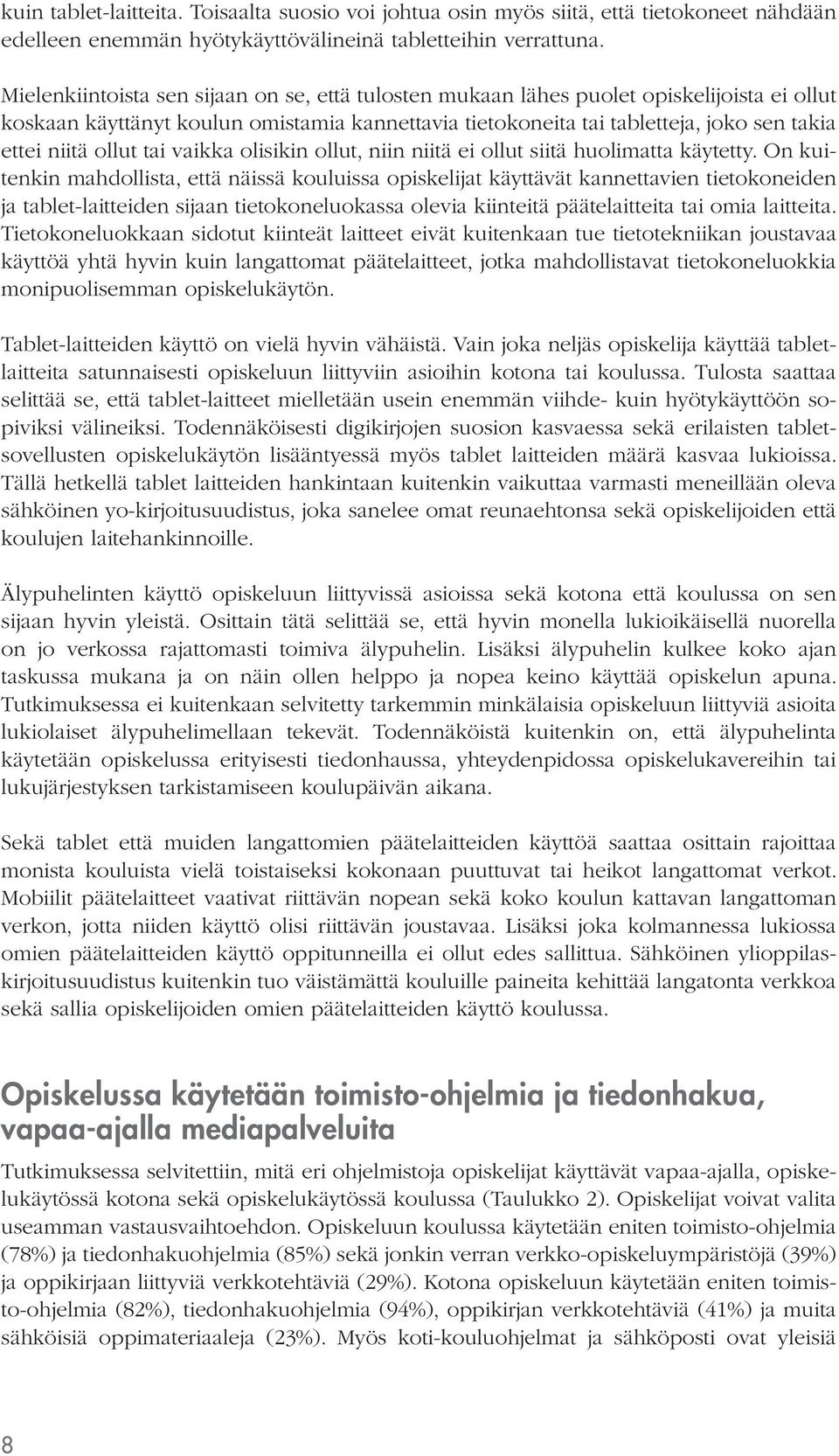 ollut tai vaikka olisikin ollut, niin niitä ei ollut siitä huolimatta käytetty.