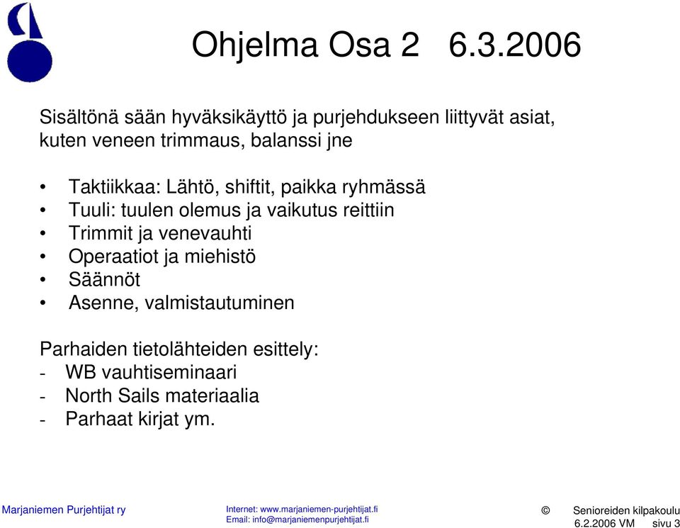 jne Taktiikkaa: Lähtö, shiftit, paikka ryhmässä Tuuli: tuulen olemus ja vaikutus reittiin Trimmit ja