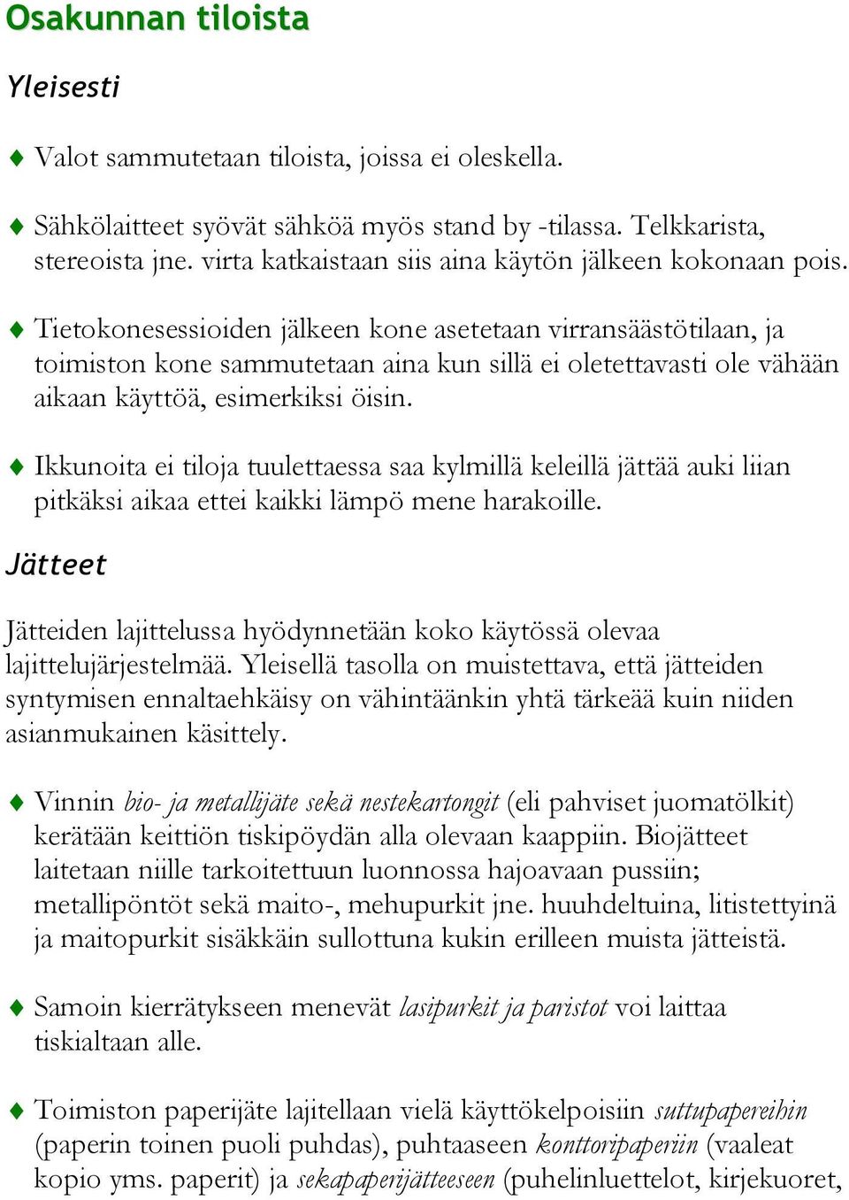 Tietokonesessioiden jälkeen kone asetetaan virransäästötilaan, ja toimiston kone sammutetaan aina kun sillä ei oletettavasti ole vähään aikaan käyttöä, esimerkiksi öisin.