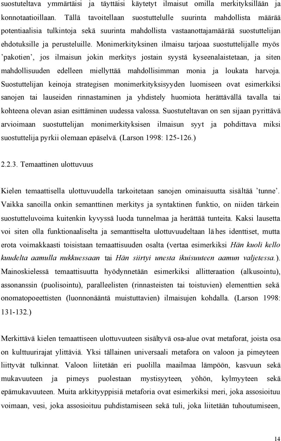 Monimerkityksinen ilmaisu tarjoaa suostuttelijalle myös pakotien, jos ilmaisun jokin merkitys jostain syystä kyseenalaistetaan, ja siten mahdollisuuden edelleen miellyttää mahdollisimman monia ja