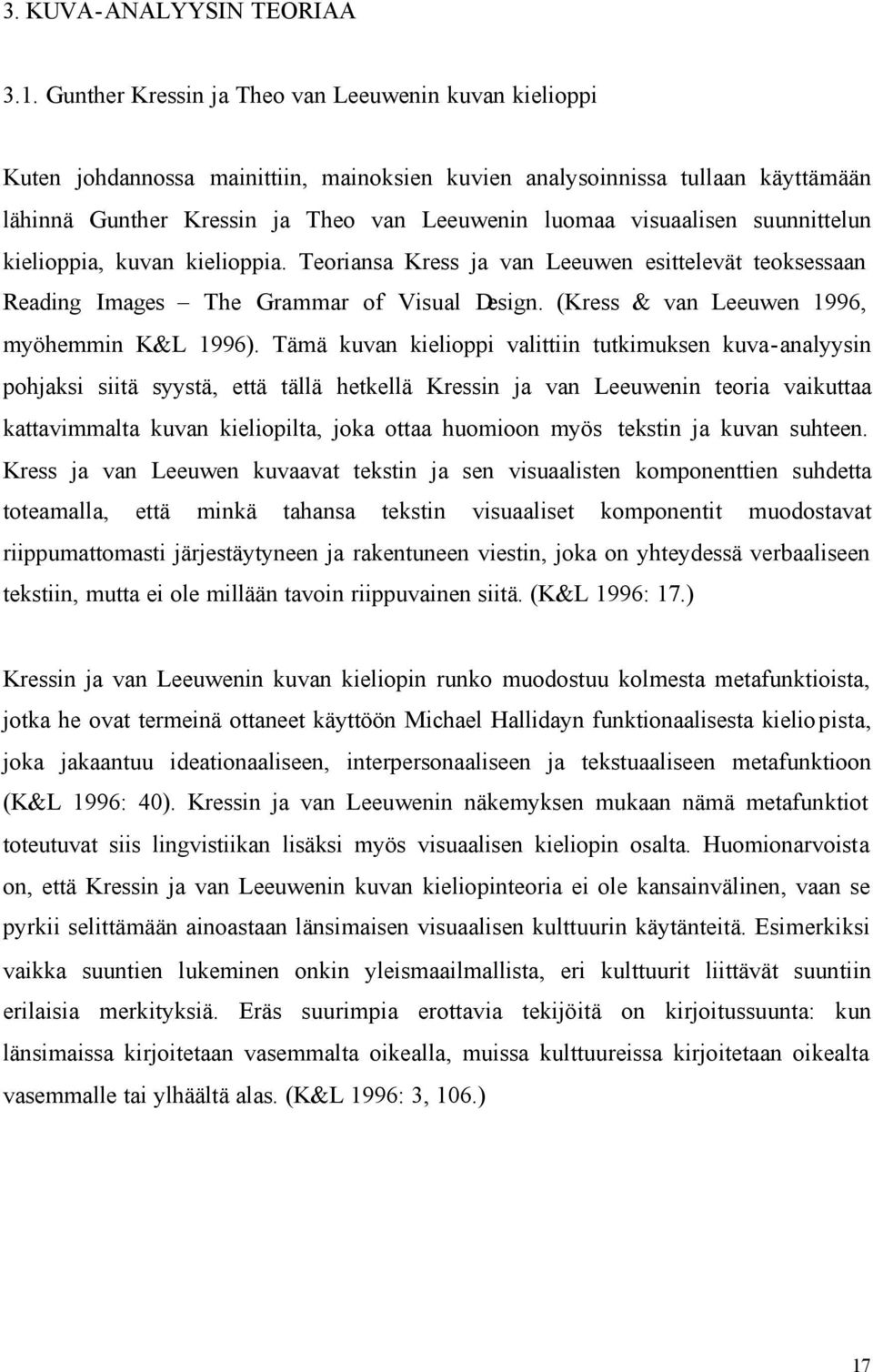 visuaalisen suunnittelun kielioppia, kuvan kielioppia. Teoriansa Kress ja van Leeuwen esittelevät teoksessaan Reading Images The Grammar of Visual Design.