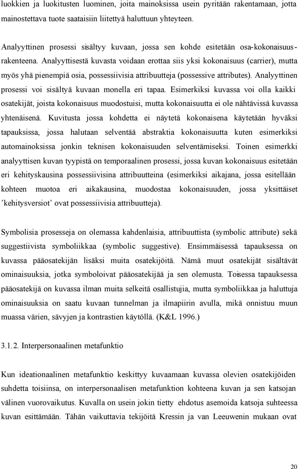 Analyyttisestä kuvasta voidaan erottaa siis yksi kokonaisuus (carrier), mutta myös yhä pienempiä osia, possessiivisia attribuutteja (possessive attributes).