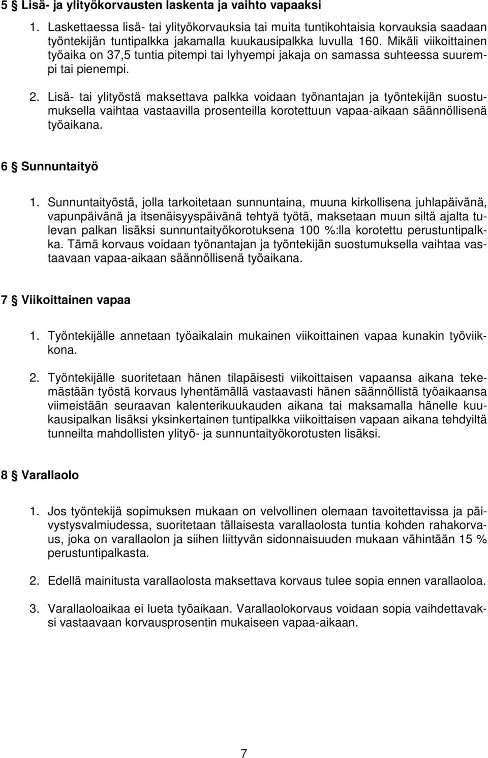 Mikäli viikoittainen työaika on 37,5 tuntia pitempi tai lyhyempi jakaja on samassa suhteessa suurempi tai pienempi. 2.