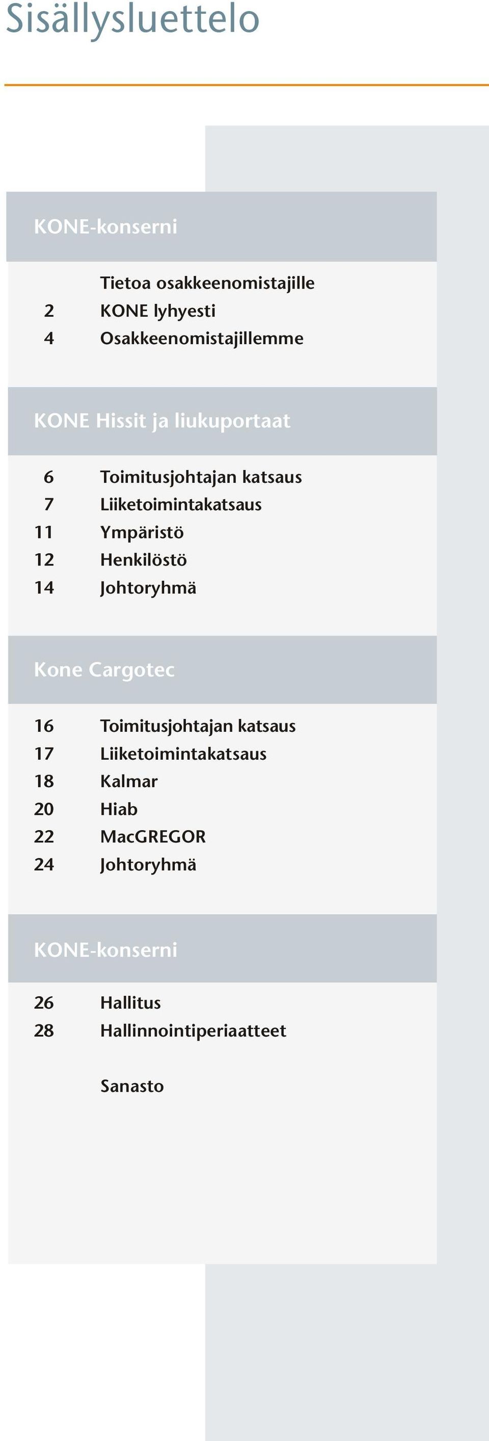 Liiketoimintakatsaus 11 Ympäristö 12 Henkilöstö 14 Johtoryhmä Kone Cargotec 16 Toimitusjohtajan