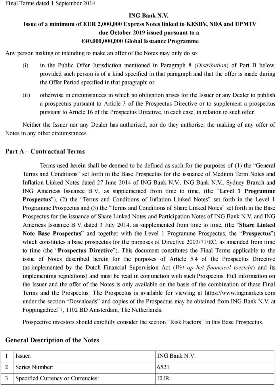 an offer of the Notes may only do so: (i) (ii) in the Public Offer Jurisdiction mentioned in Paragraph 8 (Distribution) of Part B below, provided such person is of a kind specified in that paragraph