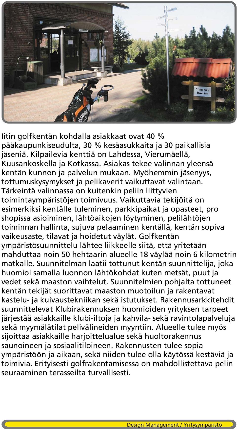 Tärkeintä valinnassa on kuitenkin peliin liittyvien toimintaympäristöjen toimivuus.