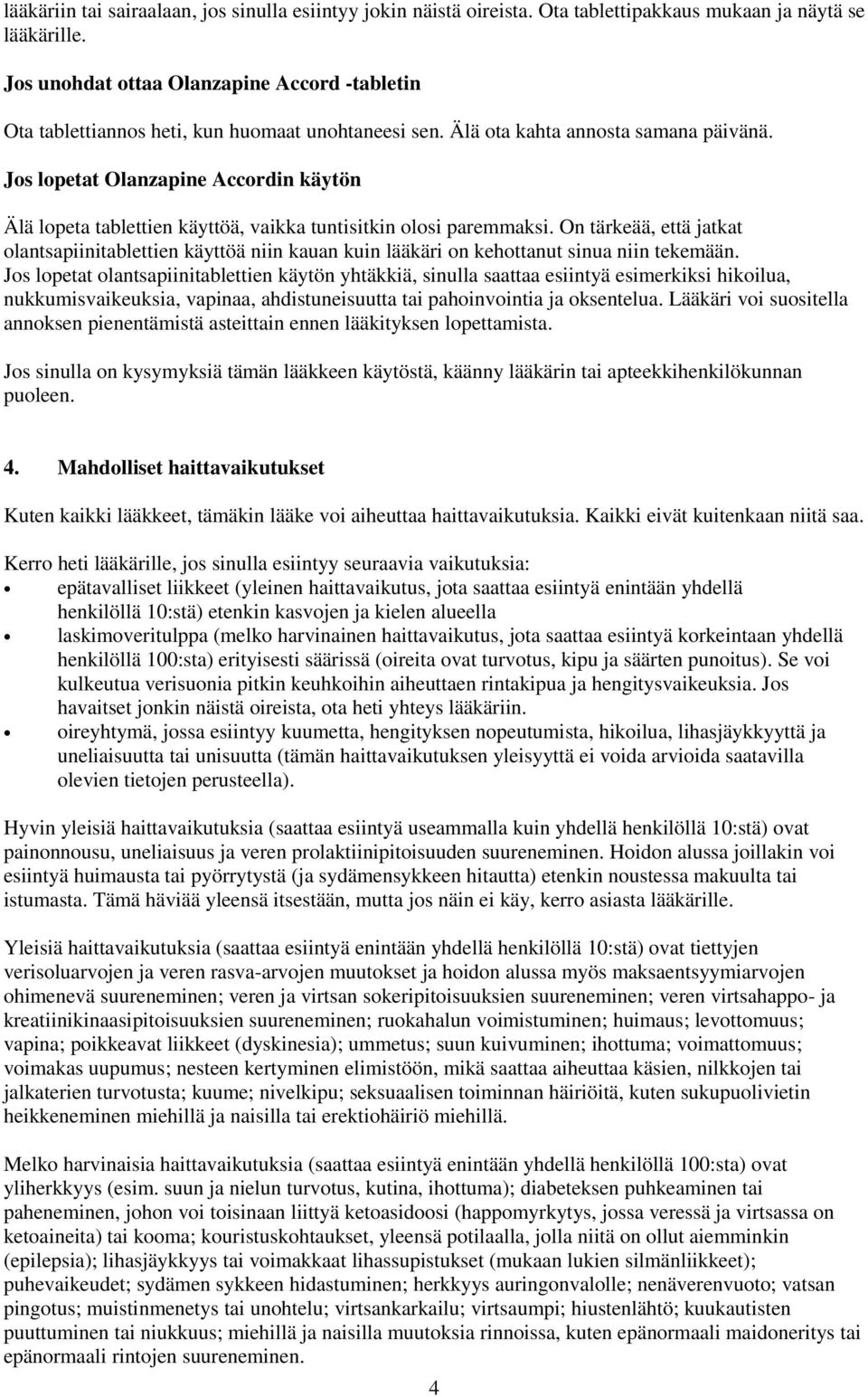 Jos lopetat Olanzapine Accordin käytön Älä lopeta tablettien käyttöä, vaikka tuntisitkin olosi paremmaksi.