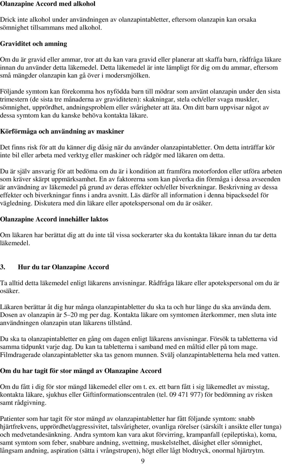 Detta läkemedel är inte lämpligt för dig om du ammar, eftersom små mängder olanzapin kan gå över i modersmjölken.